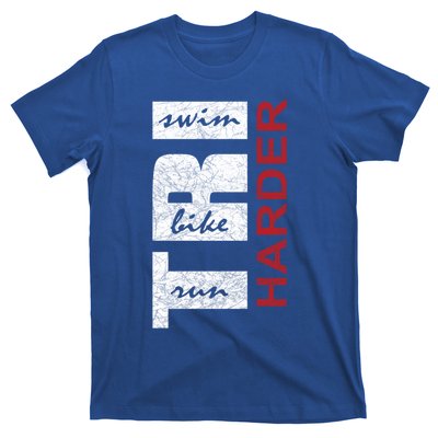 Triathletes Tri Harder Swim Bike Run Triathlon Inspired Cool Gift T-Shirt