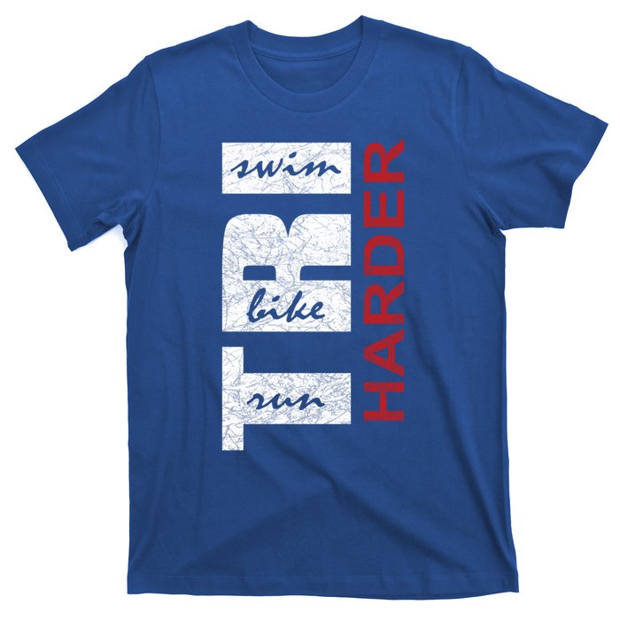 Triathletes Tri Harder Swim Bike Run Triathlon Inspired Cool Gift T-Shirt