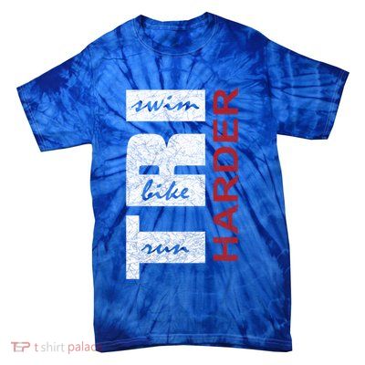 Triathletes Tri Harder Swim Bike Run Triathlon Inspired Cool Gift Tie-Dye T-Shirt