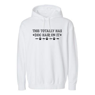 This Totally Has Dog Hair On It Dog Lover Dog Quote Garment-Dyed Fleece Hoodie