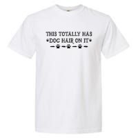 This Totally Has Dog Hair On It Dog Lover Dog Quote Garment-Dyed Heavyweight T-Shirt