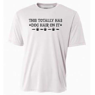 This Totally Has Dog Hair On It Dog Lover Dog Quote Cooling Performance Crew T-Shirt