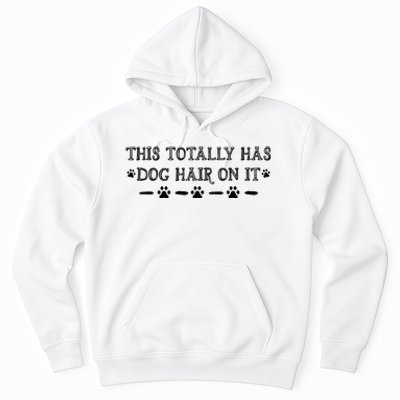 This Totally Has Dog Hair On It Dog Lover Dog Quote Hoodie