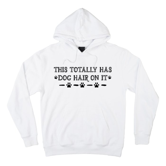 This Totally Has Dog Hair On It Dog Lover Dog Quote Hoodie