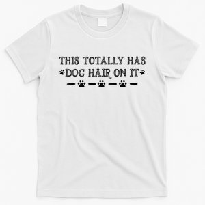 This Totally Has Dog Hair On It Dog Lover Dog Quote T-Shirt