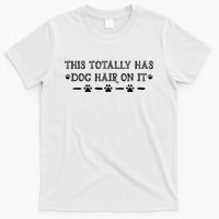 This Totally Has Dog Hair On It Dog Lover Dog Quote T-Shirt