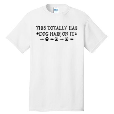 This Totally Has Dog Hair On It Dog Lover Dog Quote Tall T-Shirt