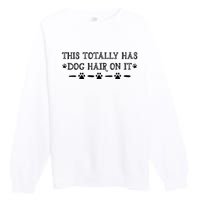 This Totally Has Dog Hair On It Dog Lover Dog Quote Premium Crewneck Sweatshirt