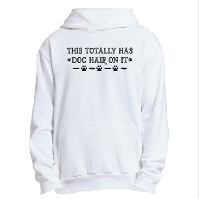 This Totally Has Dog Hair On It Dog Lover Dog Quote Urban Pullover Hoodie