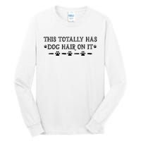 This Totally Has Dog Hair On It Dog Lover Dog Quote Tall Long Sleeve T-Shirt