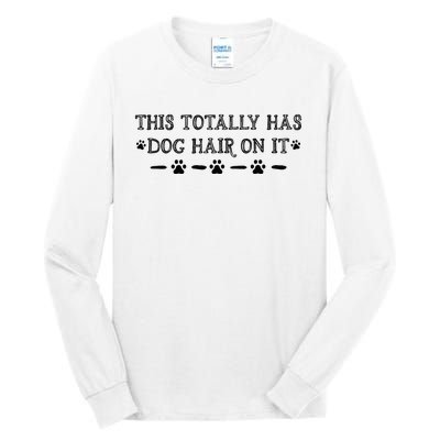 This Totally Has Dog Hair On It Dog Lover Dog Quote Tall Long Sleeve T-Shirt