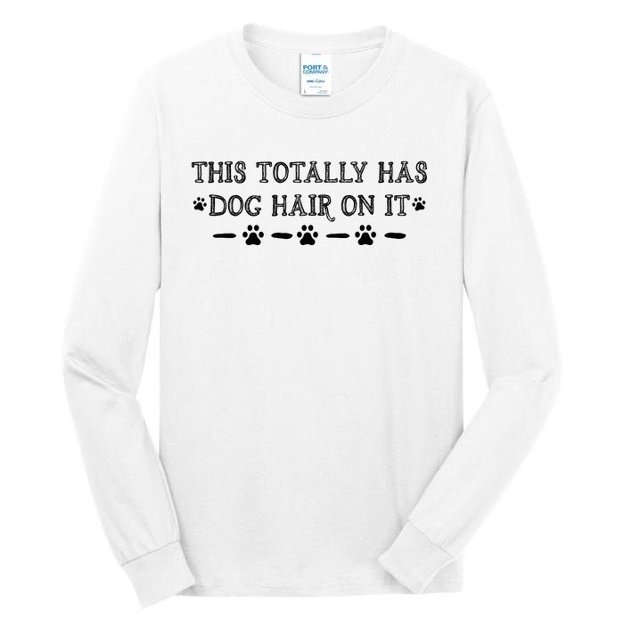 This Totally Has Dog Hair On It Dog Lover Dog Quote Tall Long Sleeve T-Shirt