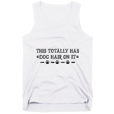 This Totally Has Dog Hair On It Dog Lover Dog Quote Tank Top