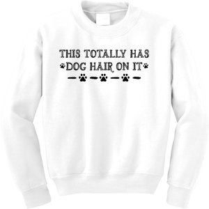 This Totally Has Dog Hair On It Dog Lover Dog Quote Kids Sweatshirt