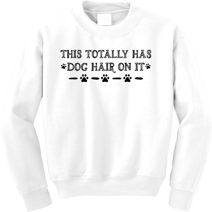 This Totally Has Dog Hair On It Dog Lover Dog Quote Kids Sweatshirt