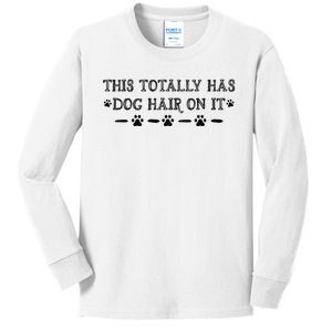 This Totally Has Dog Hair On It Dog Lover Dog Quote Kids Long Sleeve Shirt