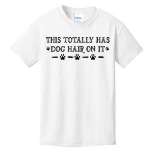 This Totally Has Dog Hair On It Dog Lover Dog Quote Kids T-Shirt