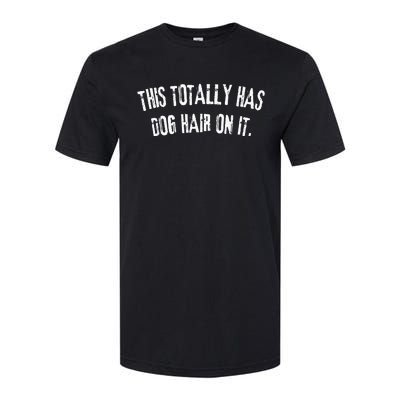 This Totally Has Dog Hair On It Softstyle CVC T-Shirt