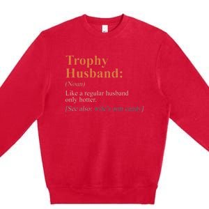 Trophy That Husband Definition Funny Husband Anniversary Premium Crewneck Sweatshirt