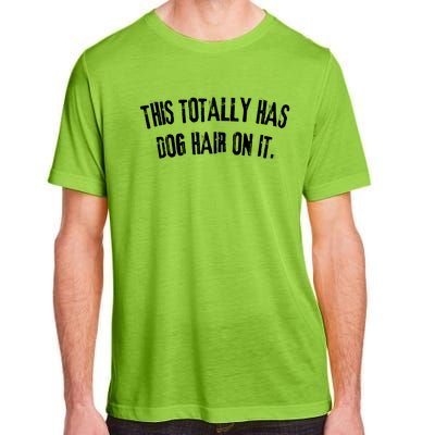 This Totally Has Dog Hair On It Funny Dog Lover Adult ChromaSoft Performance T-Shirt