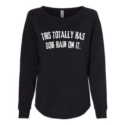 This Totally Has Dog Hair On It Funny Dog Lover Womens California Wash Sweatshirt