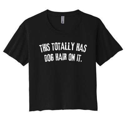 This Totally Has Dog Hair On It Funny Dog Lover Women's Crop Top Tee