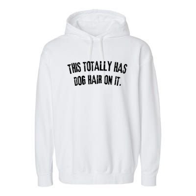 This Totally Has Dog Hair On It Funny Dog Lover Garment-Dyed Fleece Hoodie