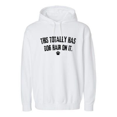 This Totally Has Dog Hair On It Funny Dog Lover Garment-Dyed Fleece Hoodie