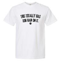 This Totally Has Dog Hair On It Funny Dog Lover Garment-Dyed Heavyweight T-Shirt