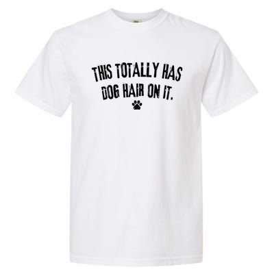 This Totally Has Dog Hair On It Funny Dog Lover Garment-Dyed Heavyweight T-Shirt