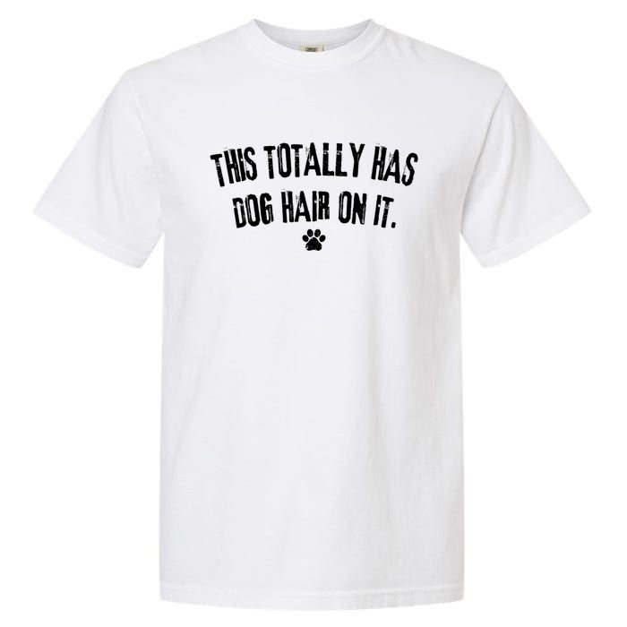 This Totally Has Dog Hair On It Funny Dog Lover Garment-Dyed Heavyweight T-Shirt