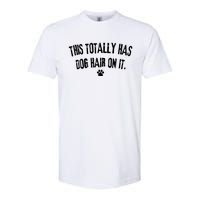 This Totally Has Dog Hair On It Funny Dog Lover Softstyle CVC T-Shirt