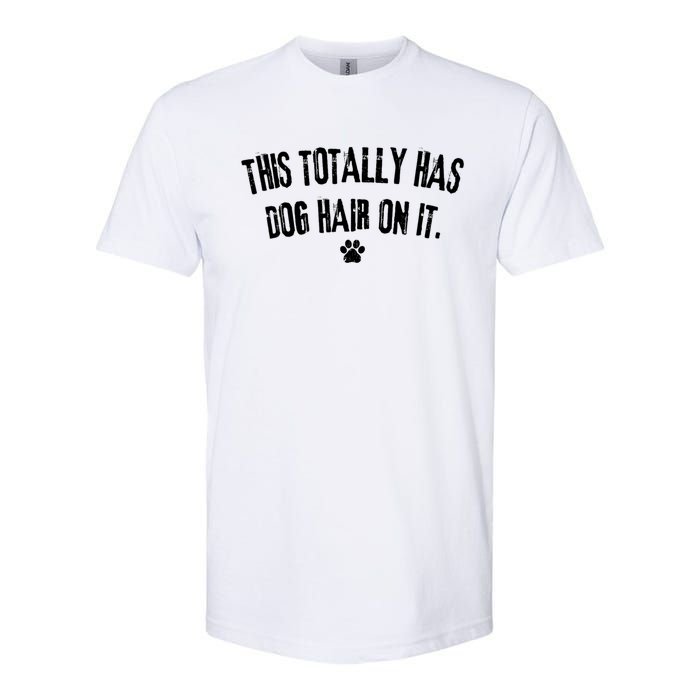 This Totally Has Dog Hair On It Funny Dog Lover Softstyle CVC T-Shirt