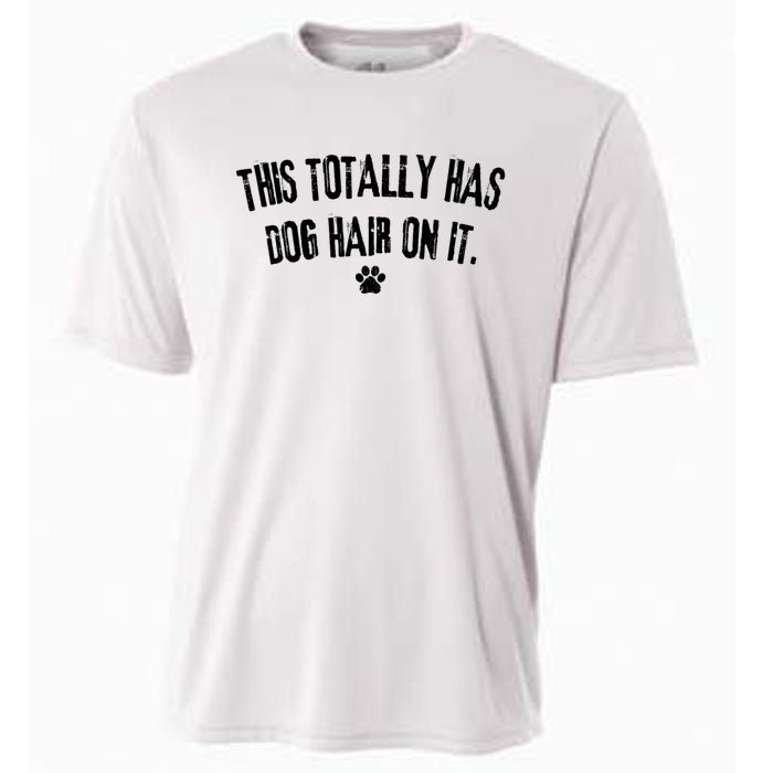 This Totally Has Dog Hair On It Funny Dog Lover Cooling Performance Crew T-Shirt