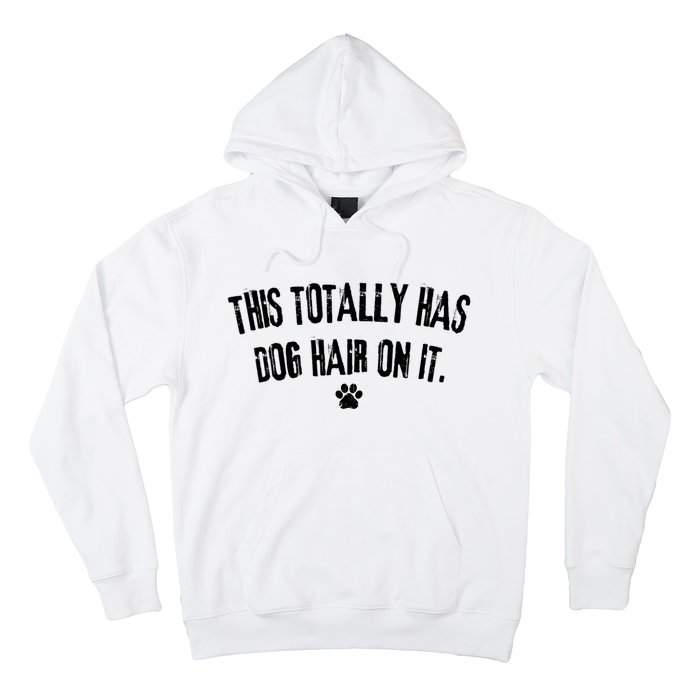 This Totally Has Dog Hair On It Funny Dog Lover Hoodie