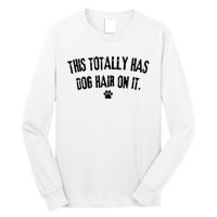 This Totally Has Dog Hair On It Funny Dog Lover Long Sleeve Shirt