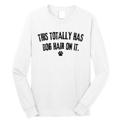 This Totally Has Dog Hair On It Funny Dog Lover Long Sleeve Shirt