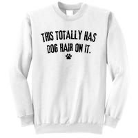 This Totally Has Dog Hair On It Funny Dog Lover Sweatshirt