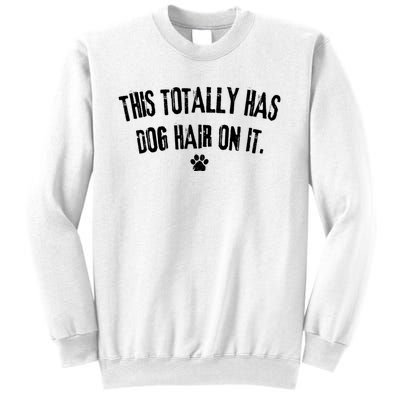 This Totally Has Dog Hair On It Funny Dog Lover Sweatshirt