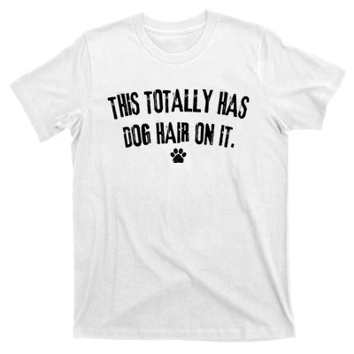 This Totally Has Dog Hair On It Funny Dog Lover T-Shirt