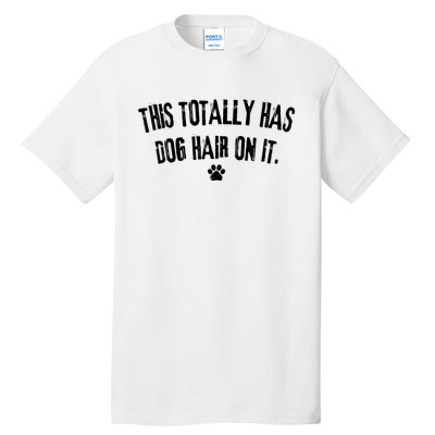 This Totally Has Dog Hair On It Funny Dog Lover Tall T-Shirt