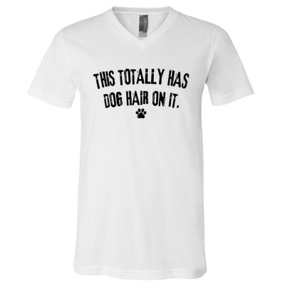 This Totally Has Dog Hair On It Funny Dog Lover V-Neck T-Shirt