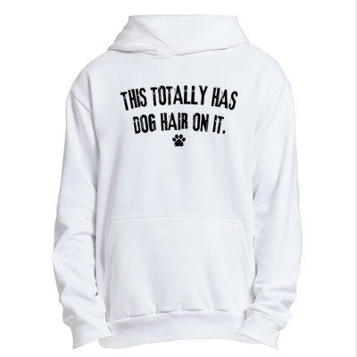 This Totally Has Dog Hair On It Funny Dog Lover Urban Pullover Hoodie