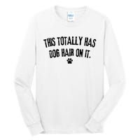 This Totally Has Dog Hair On It Funny Dog Lover Tall Long Sleeve T-Shirt