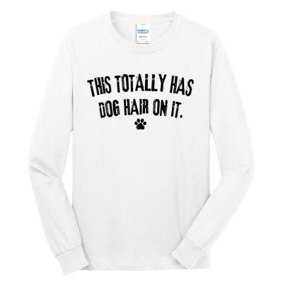 This Totally Has Dog Hair On It Funny Dog Lover Tall Long Sleeve T-Shirt