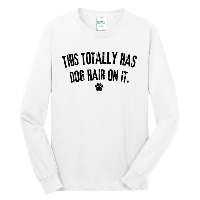 This Totally Has Dog Hair On It Funny Dog Lover Tall Long Sleeve T-Shirt