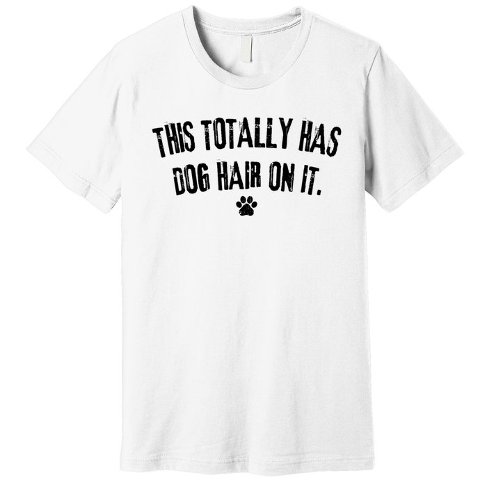 This Totally Has Dog Hair On It Funny Dog Lover Premium T-Shirt