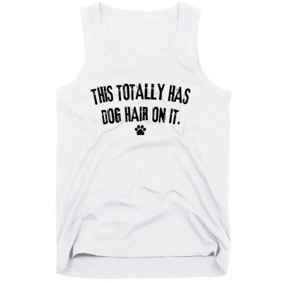 This Totally Has Dog Hair On It Funny Dog Lover Tank Top