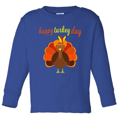 Thanksgiving Turkey Happy Turkey Day Funny Thanksgiving Day Toddler Long Sleeve Shirt