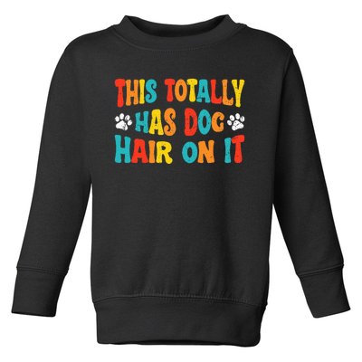 This Totally Has Dog Hair On It Funny Dog Lovers Dog Toddler Sweatshirt